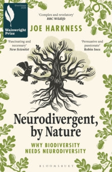 Neurodivergent, By Nature : Why Biodiversity Needs Neurodiversity by Joe Harkness
