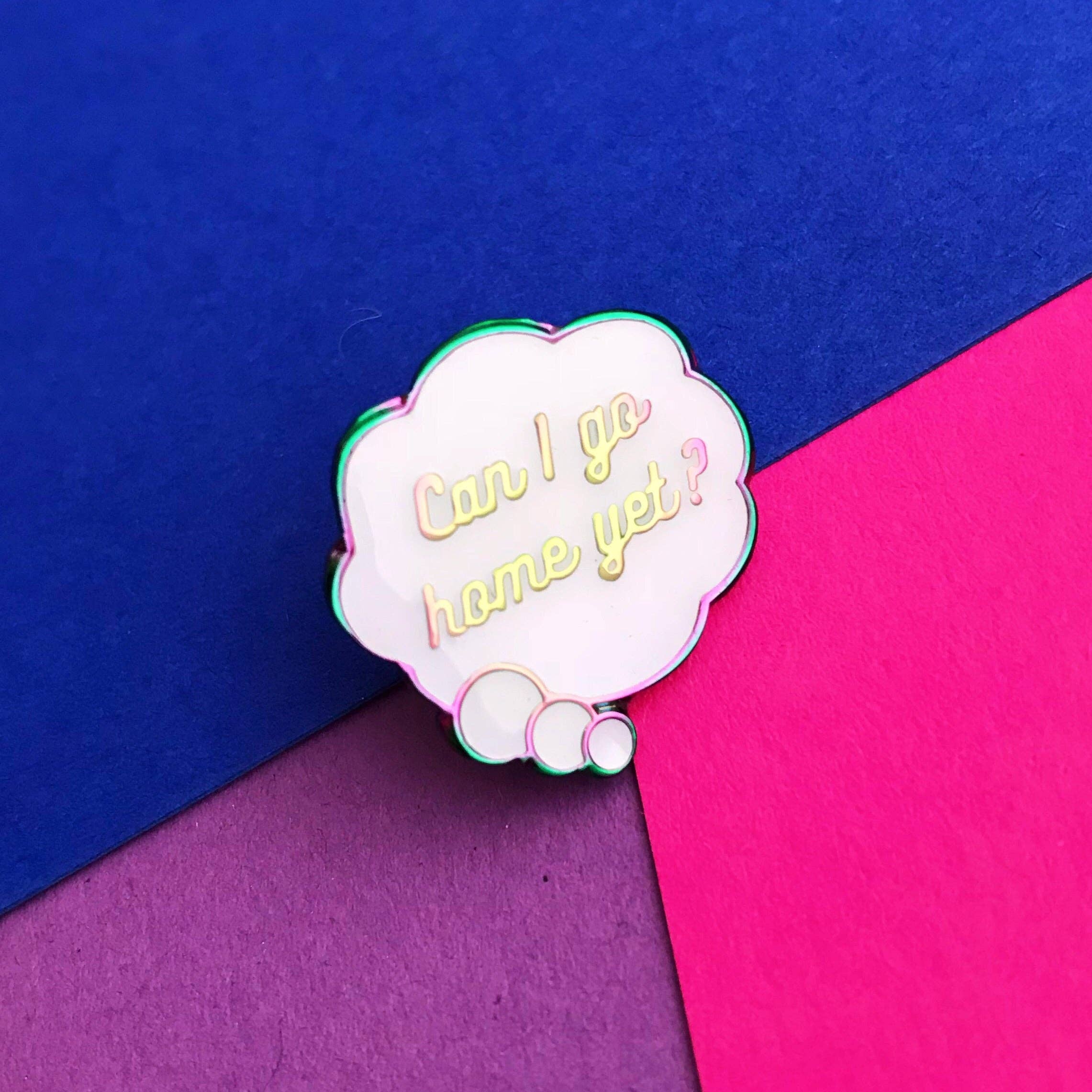 Can I Go Home Yet? - Enamel Pin