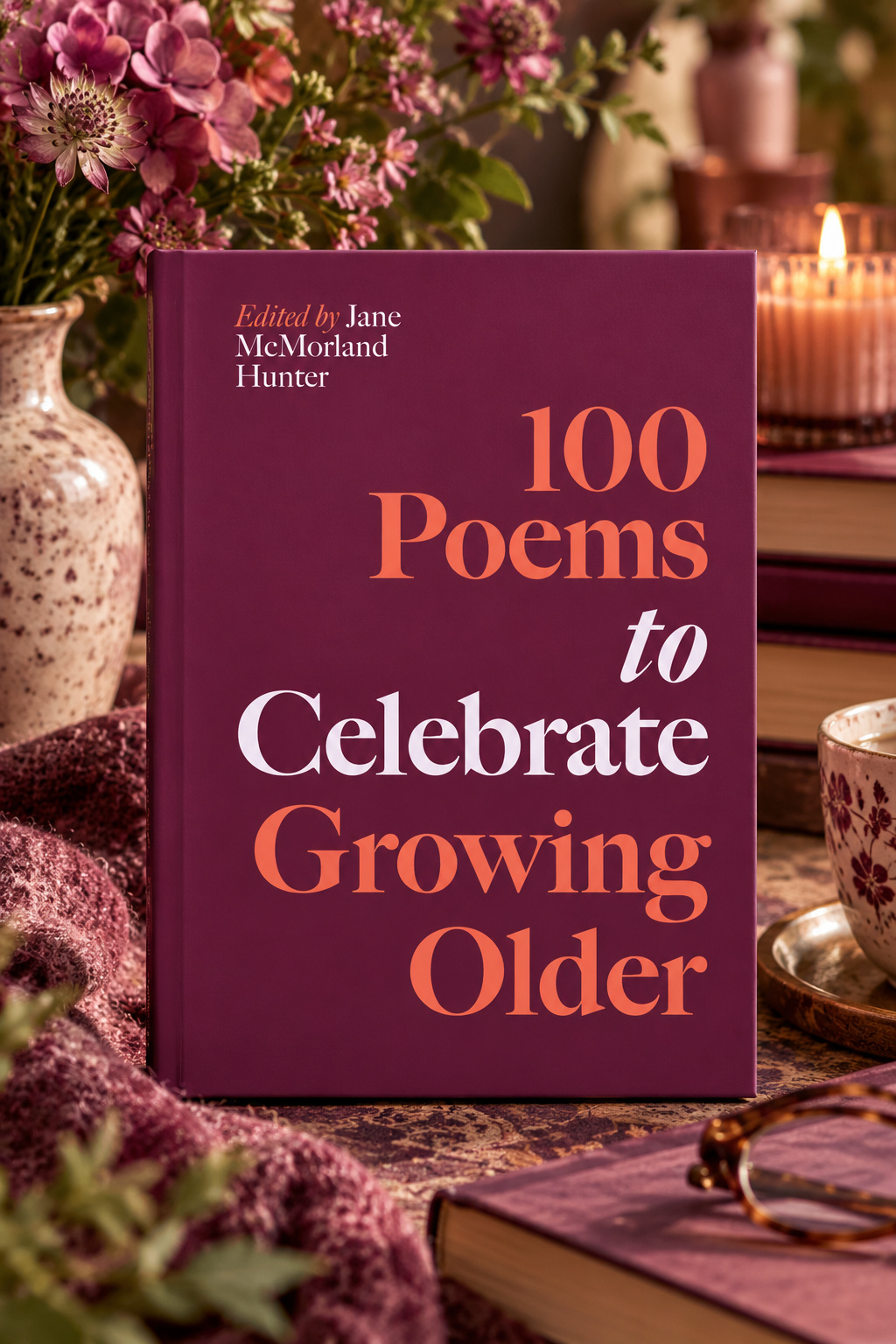 100 Poems to Celebrate Growing Older: Volume 6 by Jane McMorland Hunter