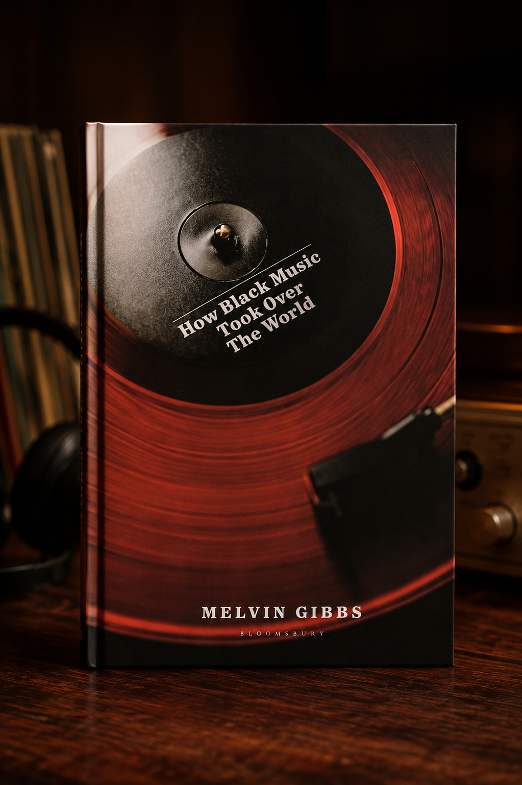 How Black Music Took Over the World by Melvin Gibbs