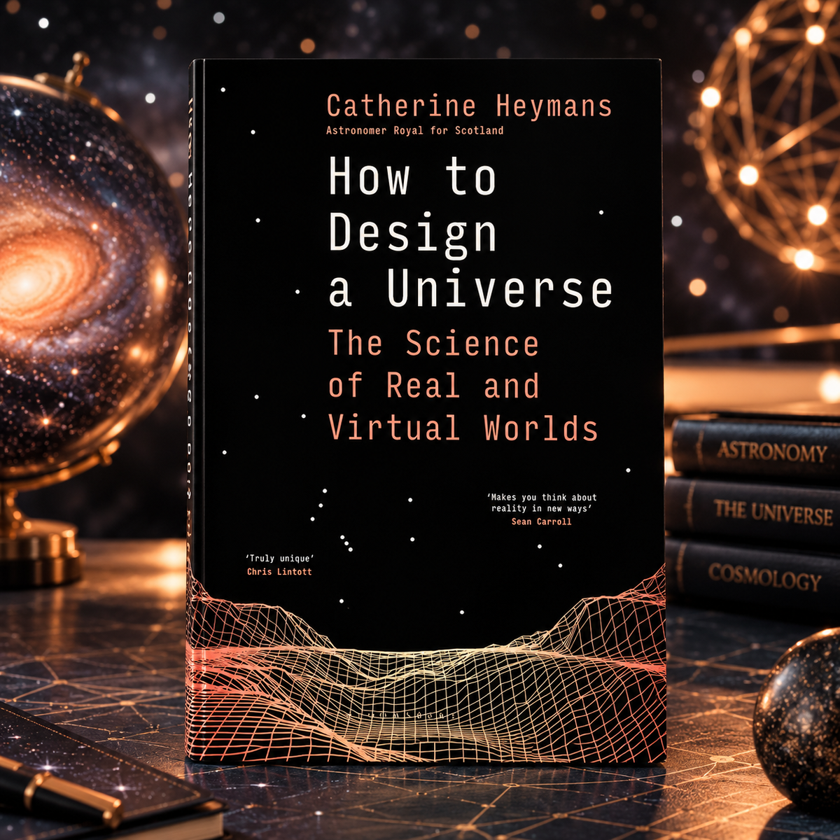 How to Design a Universe : The Science of Real and Virtual Worlds by Prof Catherine Heymans