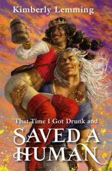 Book cover of 'That Time I Got Drunk and Saved a Human' by Kimberly Lemming with two characters on a colorful background.
