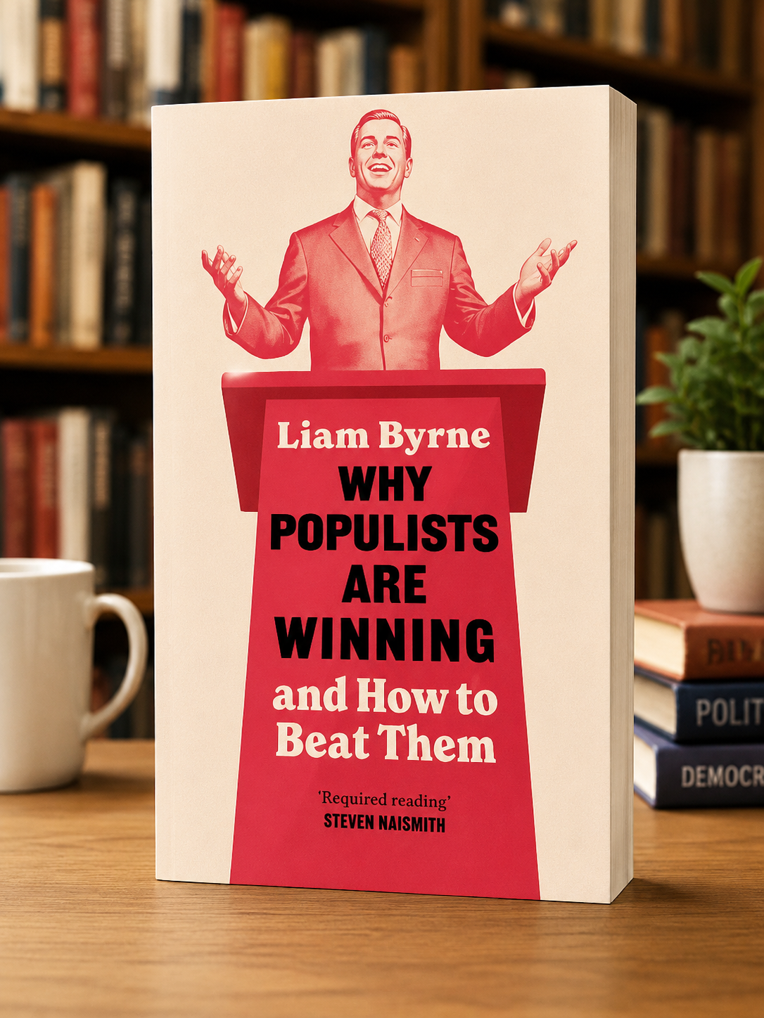 Click to enlarge Why Populists Are Winning : and How to Beat Them by Liam Byrne