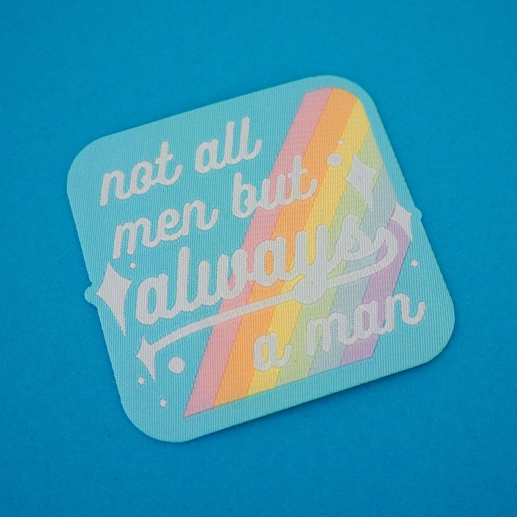 Not All Men But Always A Man - Iron On Patch