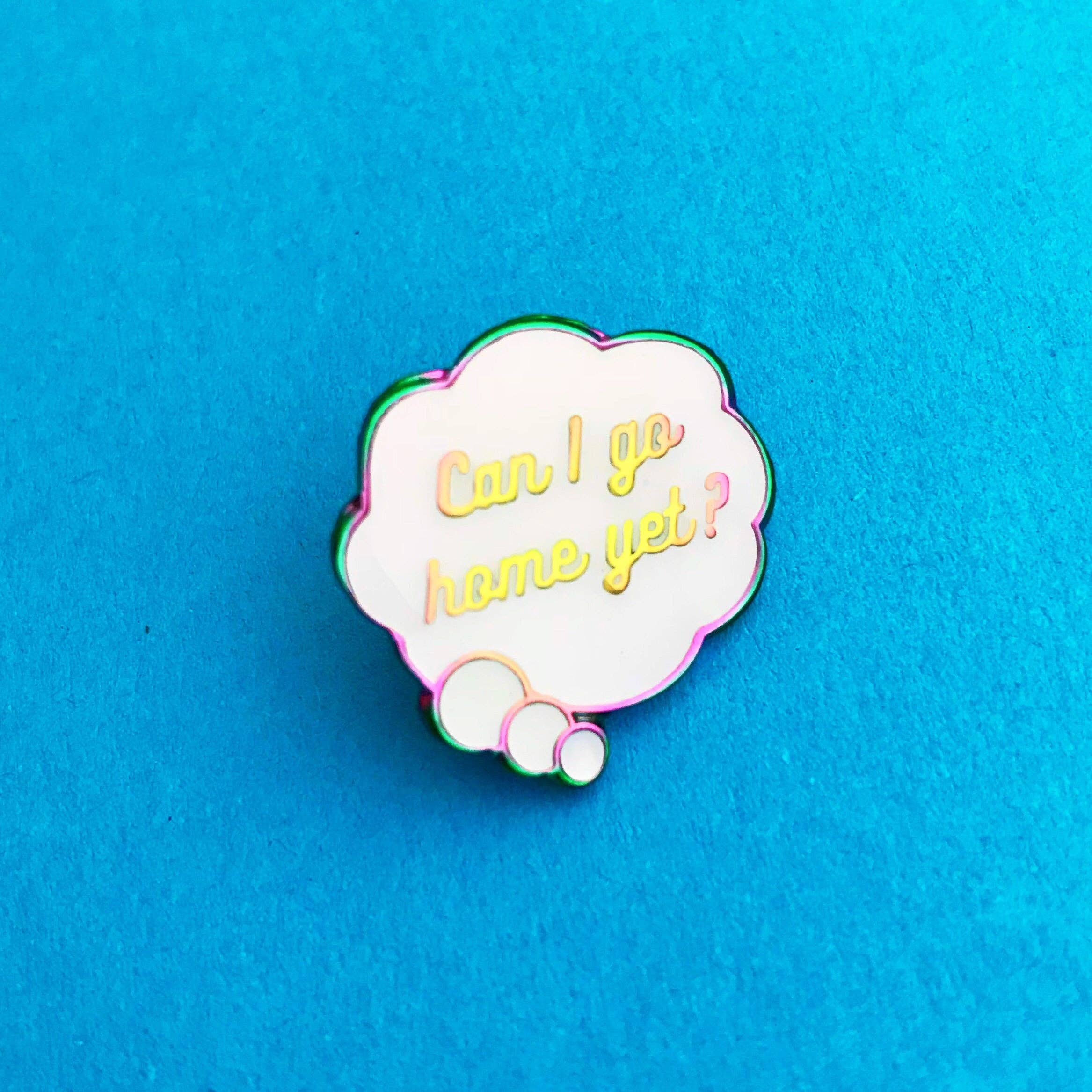 Can I Go Home Yet? - Enamel Pin