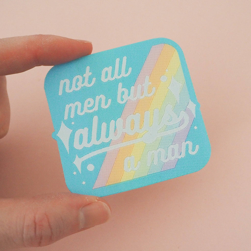 Not All Men But Always A Man - Iron On Patch