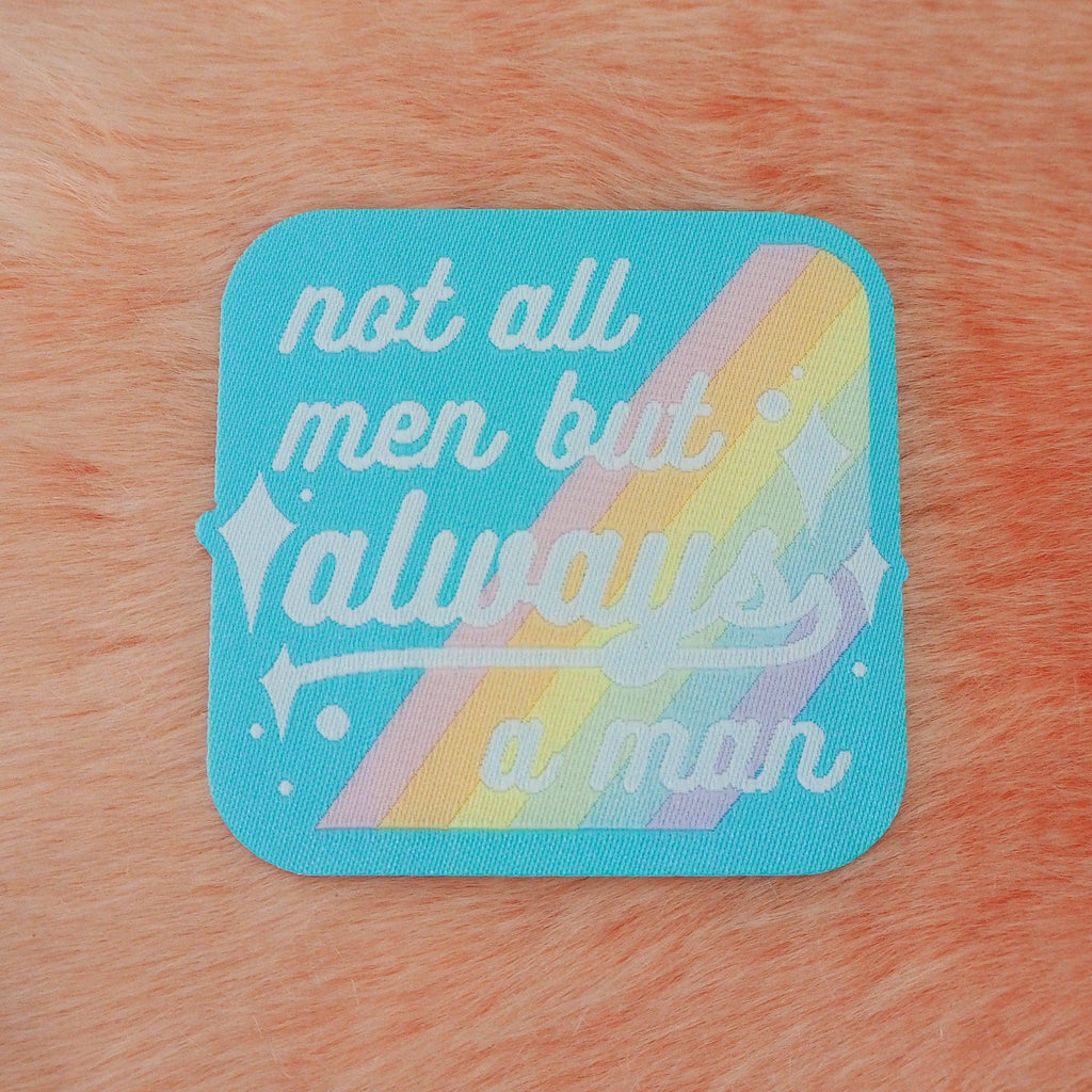 Not All Men But Always A Man - Iron On Patch