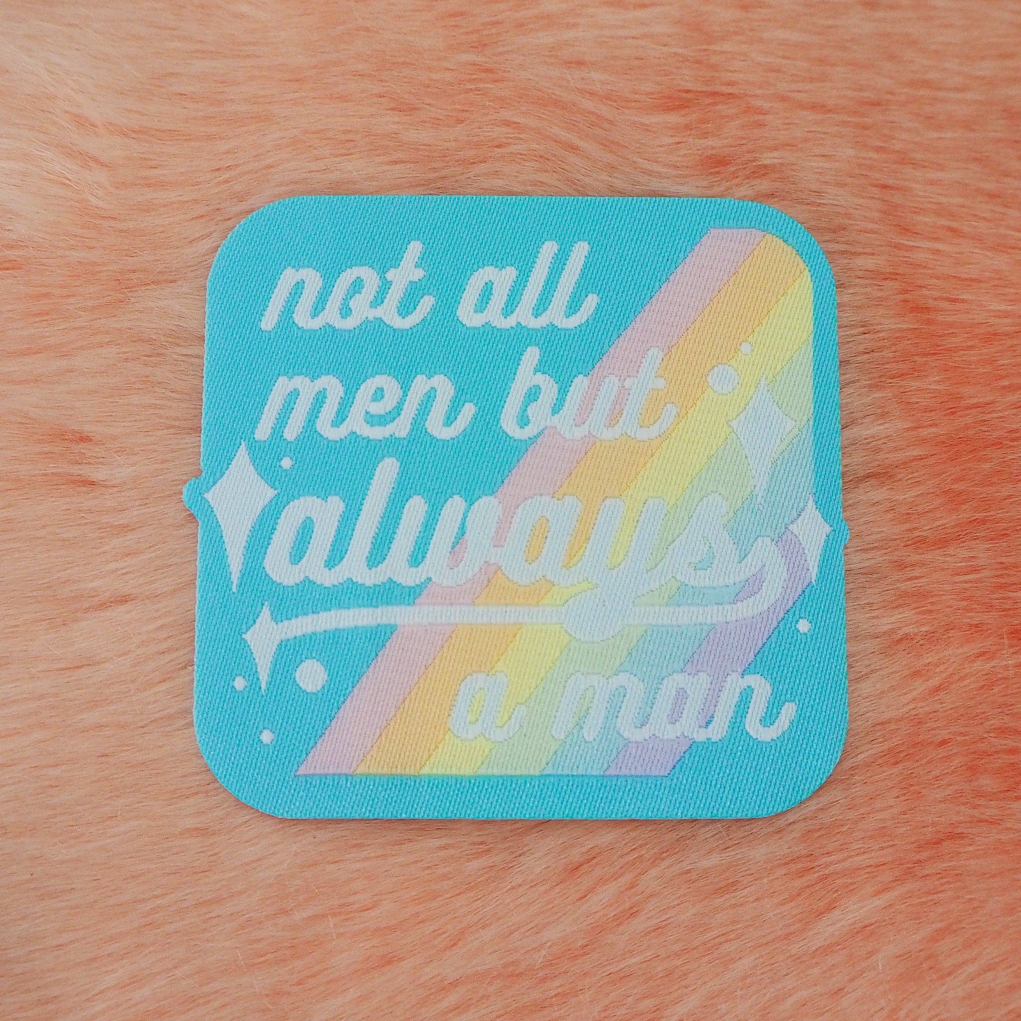 Not All Men But Always A Man - Iron On Patch